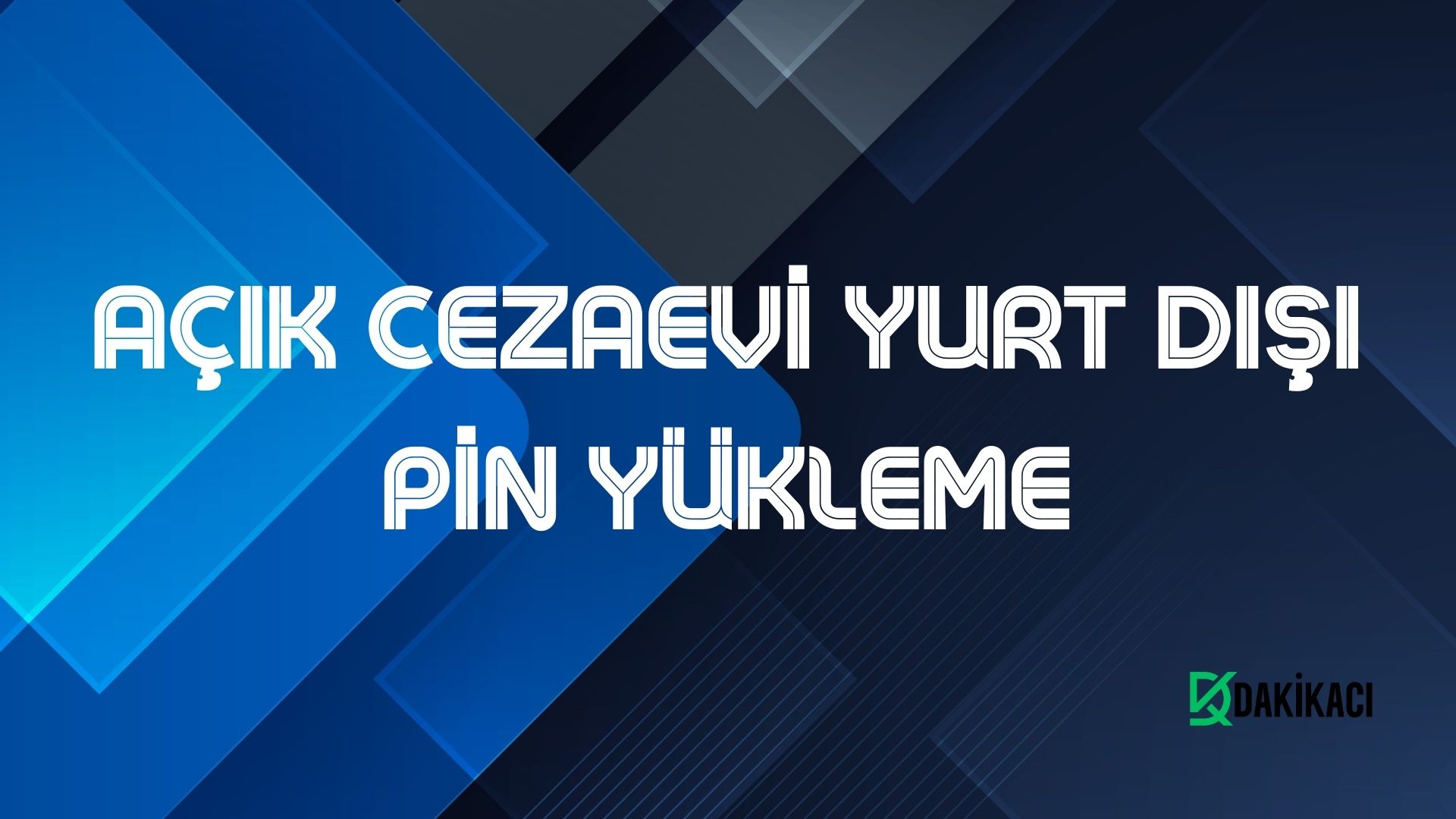 AÇIK CEZAEVİ YURT DIŞI PİN YÜKLEME